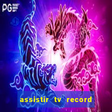 assistir tv record ao vivo